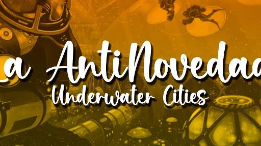 Imagen de reseña: «Hablemos de "Underwater Cities" tras ocho años»